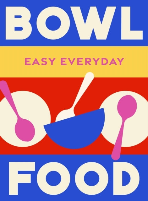 Bowl Food180 Simple Triple-tested Recipes