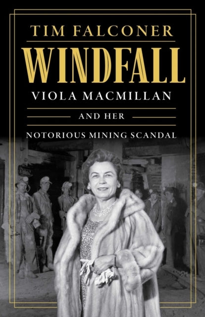 WINDFALLVIOLA MACMILLAN AND HER NOTORIOUS MINING SCANDAL