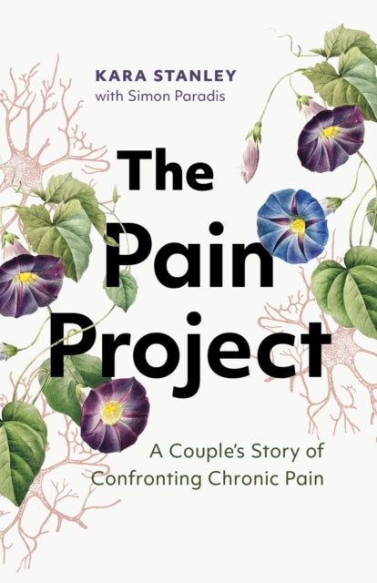 The Pain Project A Couple'S Story of Confronting Chronic Pain
