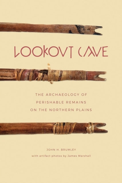 Lookout Cave The Archaeology of Perishable Remains On The Northern Plains