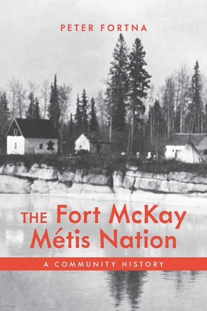 THE FORT MCKAY METIS NATIONA COMMUNITY HISTORY