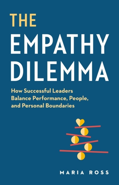 The Empathy Dilemma How Successful Leaders Balance Performan