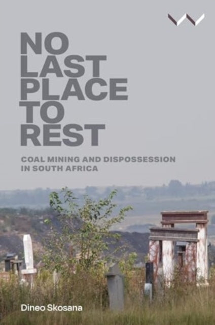 NO LAST PLACE TO RESTCOAL MINING AND DISPOSSESSION IN SOUTH