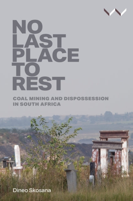 No Last Place To Restcoal Mining And Dispossession In South