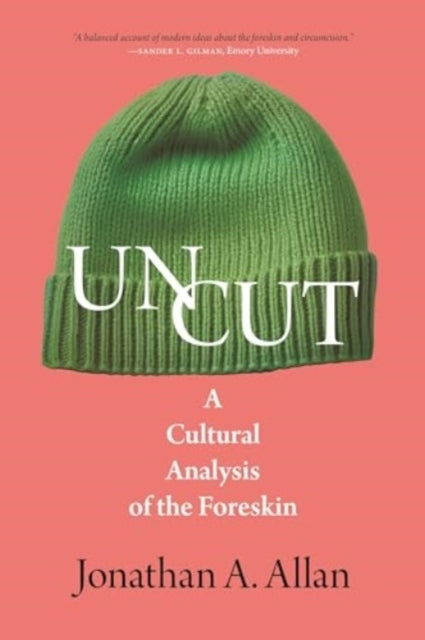 Uncut A Cultural Analysis of The Foreskin