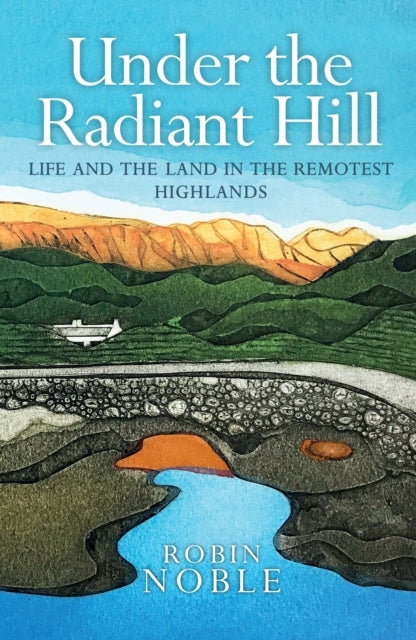 Under The Radiant Hill Life and The Land In The Remotest Hig