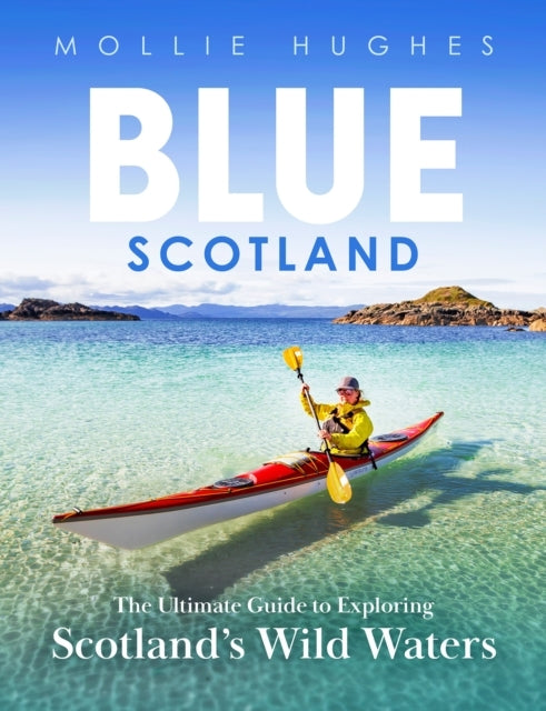 BLUE SCOTLANDTHE ULTIMATE GUIDE TO EXPLORING SCOTLANDS WILD