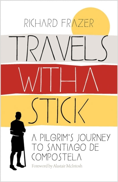Travels With a Sticka Pilgrims Journey to Santiago De Compo
