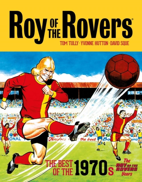 Roy of the Rovers the Best of the 1970s - the Roy of the Ro