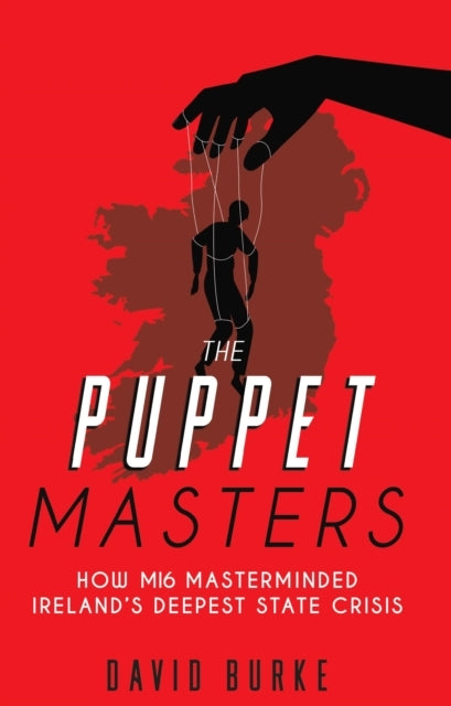 The Puppet Masters How Mi6 Masterminded Ireland's Deepest St