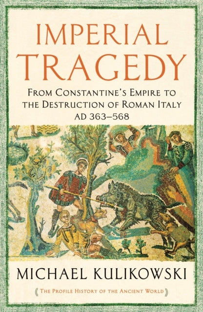 Imperial Tragedyfrom Constantines Empire to the Destruction