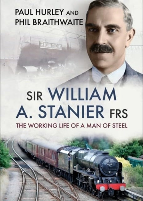 Sir William A. Stanier Frsthe Working Life Of A Man Of Steel