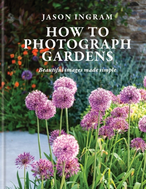 How To Photograph Gardensbeautiful Images Made Simple