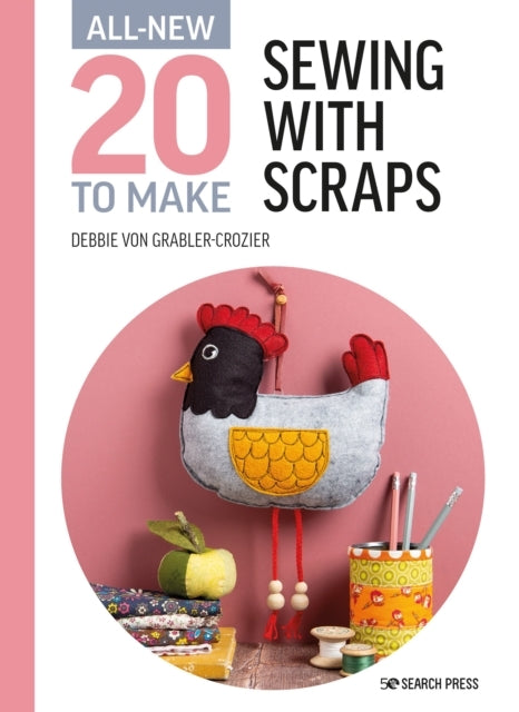 ALL-NEW TWENTY TO MAKE SEWING WITH SCRAPS