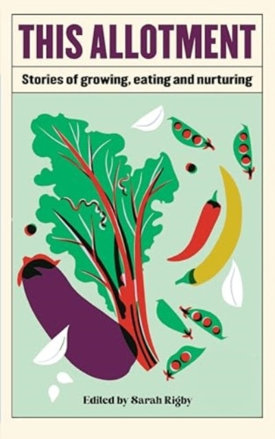 This Allotmentstories of Growing Eating and Nurturing