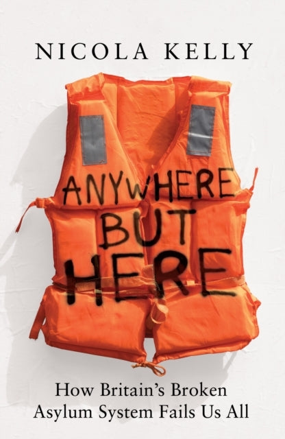 Anywhere But Herehow Britains Broken Asylum System Fails Us