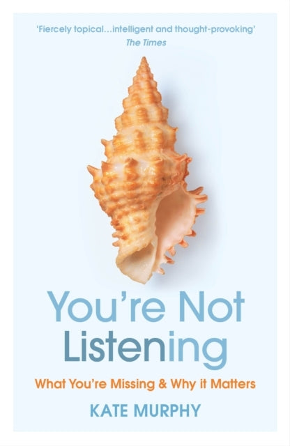 Youre Not Listeningwhat Youre Missing and Why It Matters