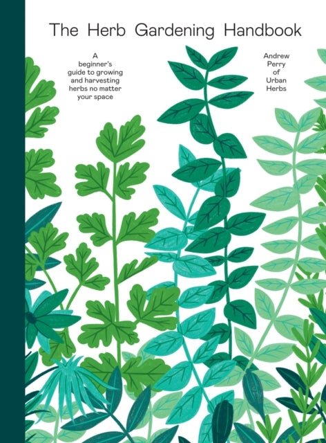The Herb Gardening Handbooka Beginners' Guide To Growing and