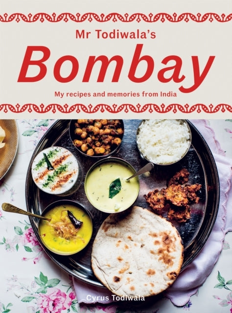 Mr Todiwala's Bombaymy Recipes and Memories From India