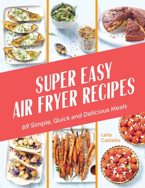 Super Easy Air Fryer Recipes69 Simple Quick and Delicious M