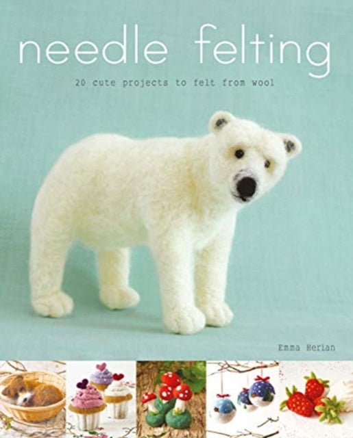Needle Felting Cute Projects to Felt From Wool