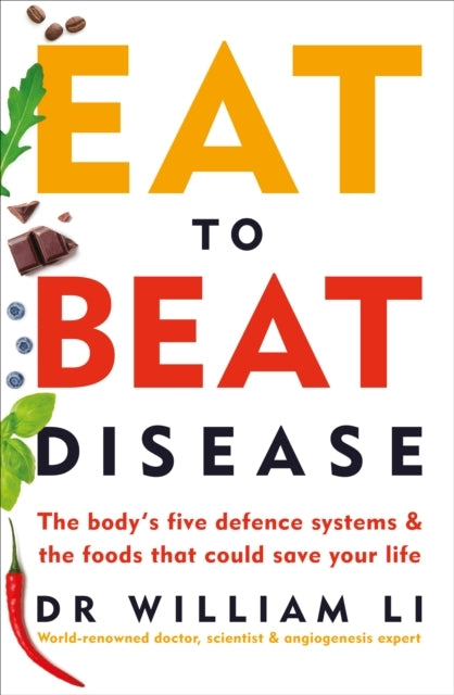 Eat to Beat Diseasethe Bodys Five Defence Systems and the F