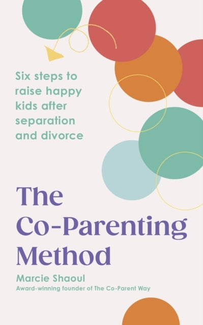 The Co-Parenting Methodsix Steps To Raise Happy Kids After S