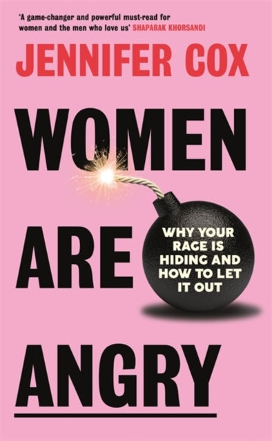 Women Are Angry Why Your Rage Is Hiding and How To Let It Ou