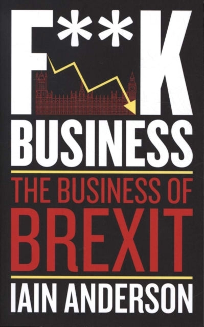 F**K Businessthe Business of Brexit