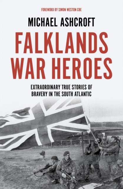 Falklands War Heroesextraordinary True Stories of Bravery In
