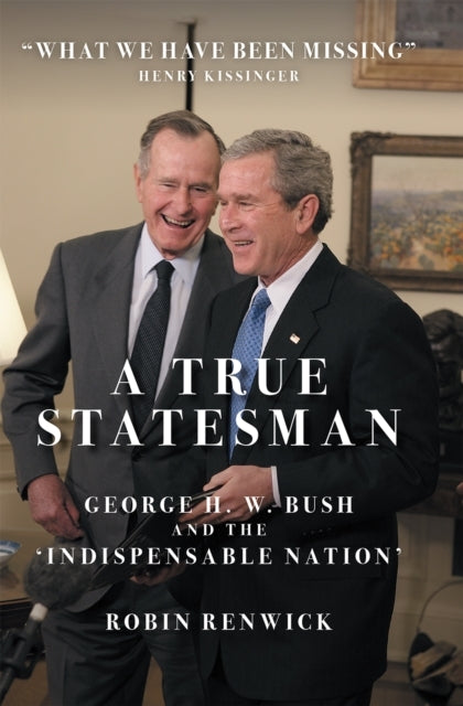 A True Statesmangeorge H. W. Bush and The 'Indispensable Nat