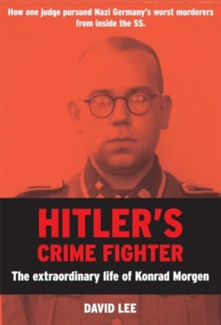 Hitlers Crime Fighterthe Extraordinary Life of Konrad Morge