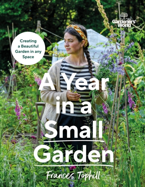 Gardeners’ World: a Year in a Small Garden