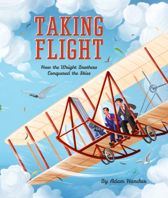 Taking Flighthow The Wright Brothers Conquered The Skies