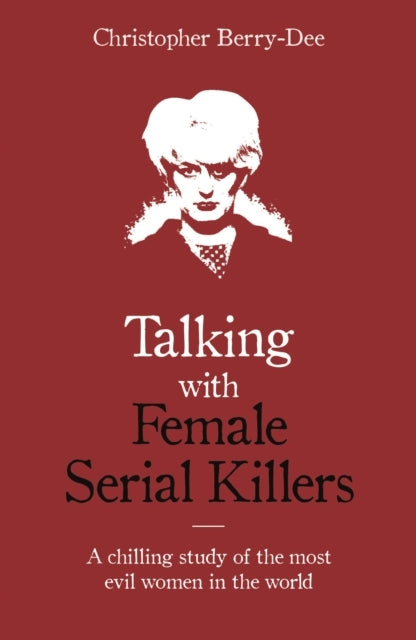 Talking With Female Serial Killers - a Chilling Study of the