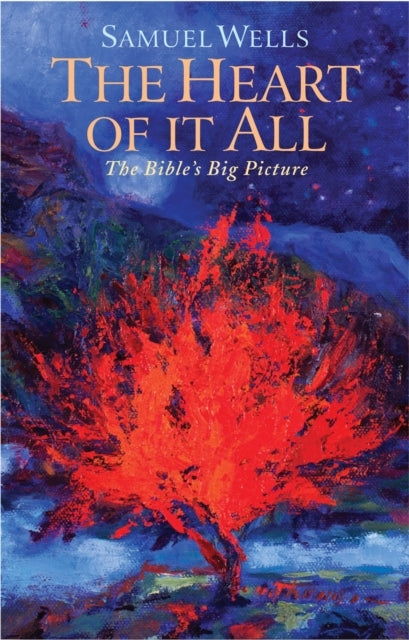 THE HEART OF IT ALLTHE BIBLE'S BIG PICTURE