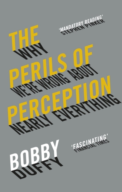 The Perils of Perceptionwhy Were Wrong About Nearly Everyth