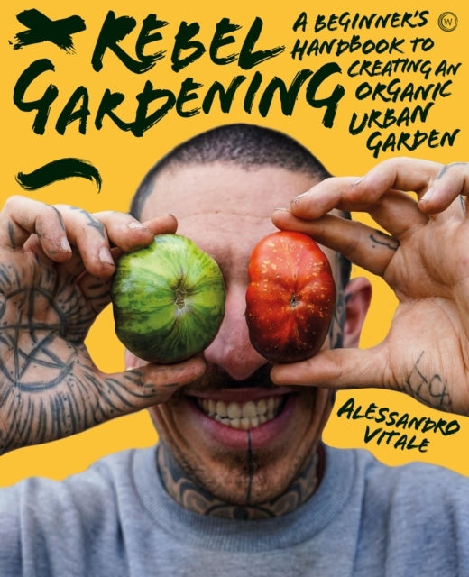 Rebel Gardeninga Beginners Handbook To Organic Urban Garden
