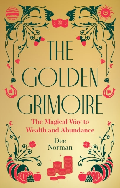 The Golden Grimoire  The Magical Way To Wealth And Abundanc