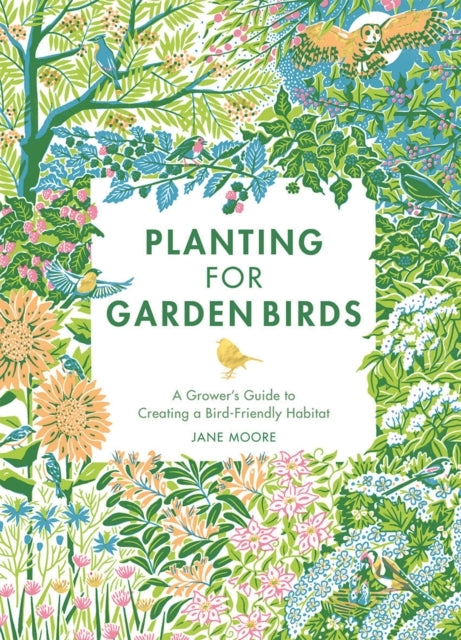 Planting For Garden Birdsa Grower's Guide To Creating A Bird