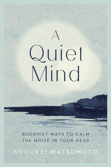 A Quiet Mind Buddhist Ways To Calm The Noise In Your Head