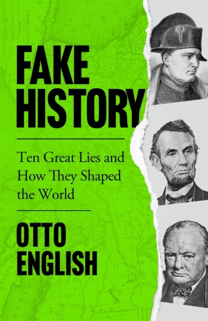 Fake Historyten Great Lies And How They Shaped The World