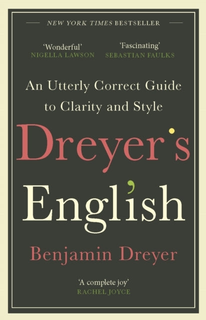 Dreyer's English: an Utterly Correct Guide to Clarity and Style