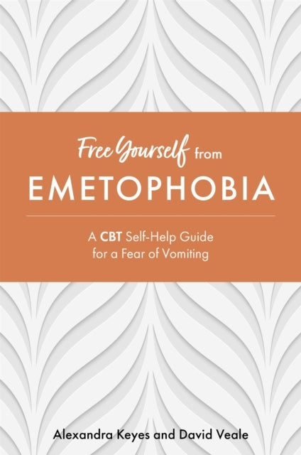 Free Yourself from Emetophobia: a CBT Self-Help Guide to Manage Your Fea