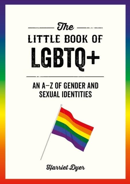 THE LITTLE BOOK OF LGBTQ+AN AZ OF GENDER AND SEXUAL IDENTIT
