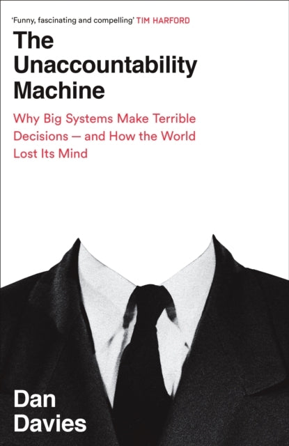 The Unaccountability Machinewhy Big Systems Make Terrible De