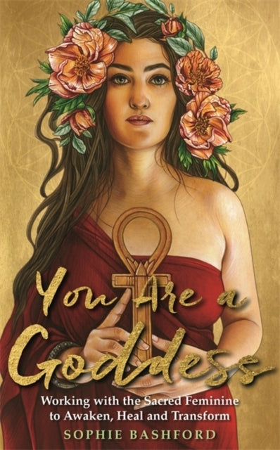 You Are A Goddessworking With The Sacred Feminine To Awaken