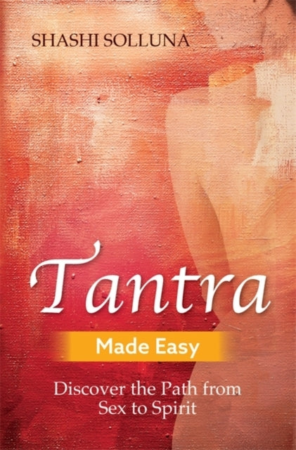 TANTRA MADE EASYDISCOVER THE PATH FROM SEX TO SPIRIT