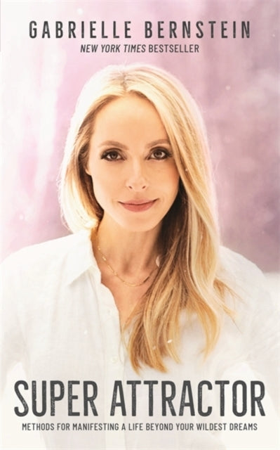 Super Attractormethods For Manifesting A Life Beyond Your Wi