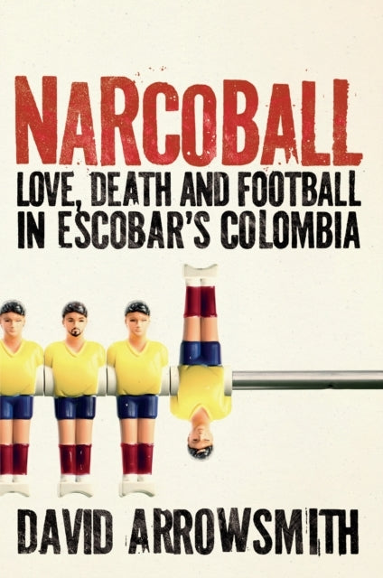 Narcoballlove Death and Football In Escobar's Colombia